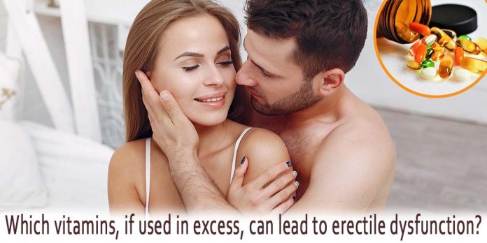 Which vitamins, if used in excess, can lead to erectile dysfunction