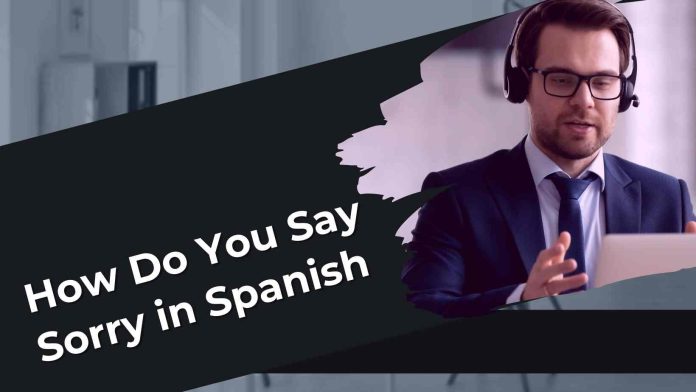 How Do You Say Sorry in Spanish