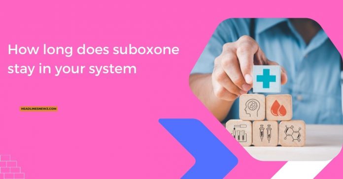 How long does suboxone stay in your system