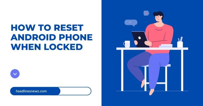 How to reset android phone when locked