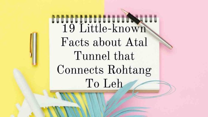 19 Little-known Facts about Atal Tunnel that Connects Rohtang To Leh