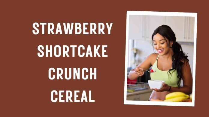 Strawberry shortcake crunch cereal