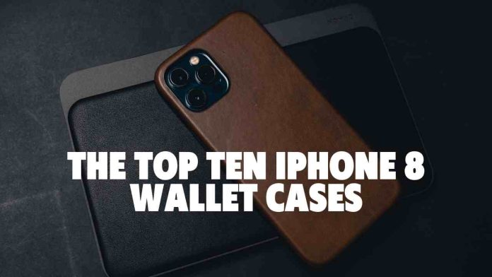 The Top Ten iPhone 8 Wallet Cases