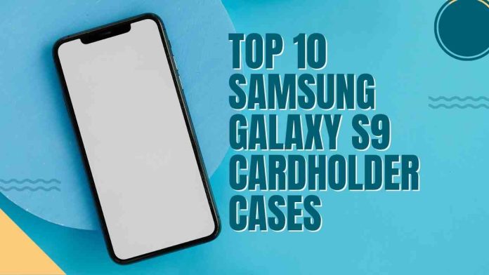 Top 10 Samsung Galaxy S9 Cardholder Cases