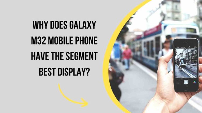Why does Galaxy M32 Mobile phone have the segment best display?