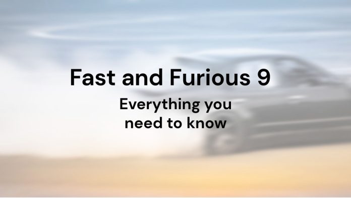 Fast and Furious 9 - Everything you need to know