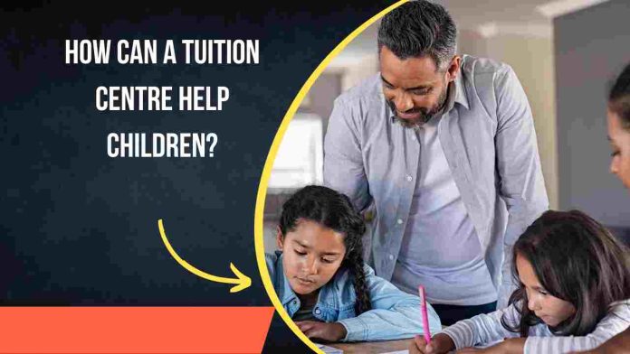How Can a Tuition Centre Help Children
