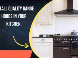 Install quality range hoods in your kitchen