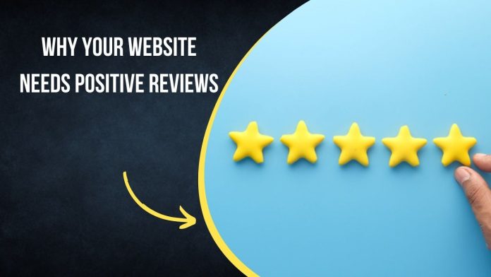 Why Your Website Needs Positive Reviews