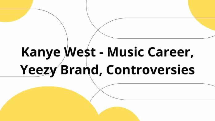 Kanye West - Music Career, Yeezy Brand, Controversies