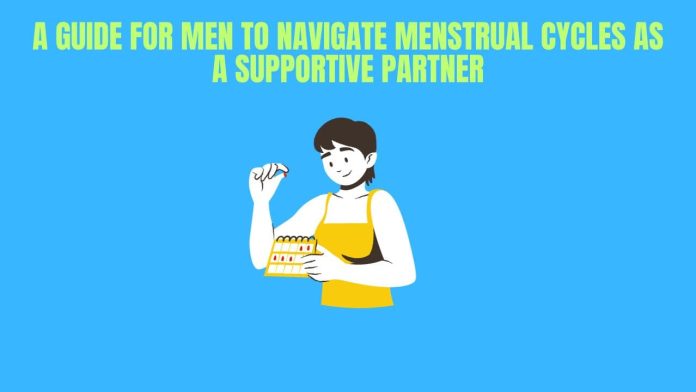 A Guide for Men to Navigate Menstrual Cycles as a Supportive Partner