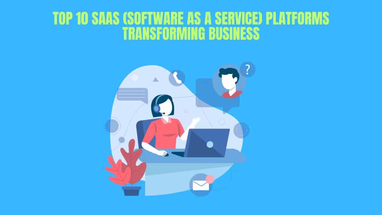 Top 10 SaaS (Software as a Service) Platforms Transforming Business
