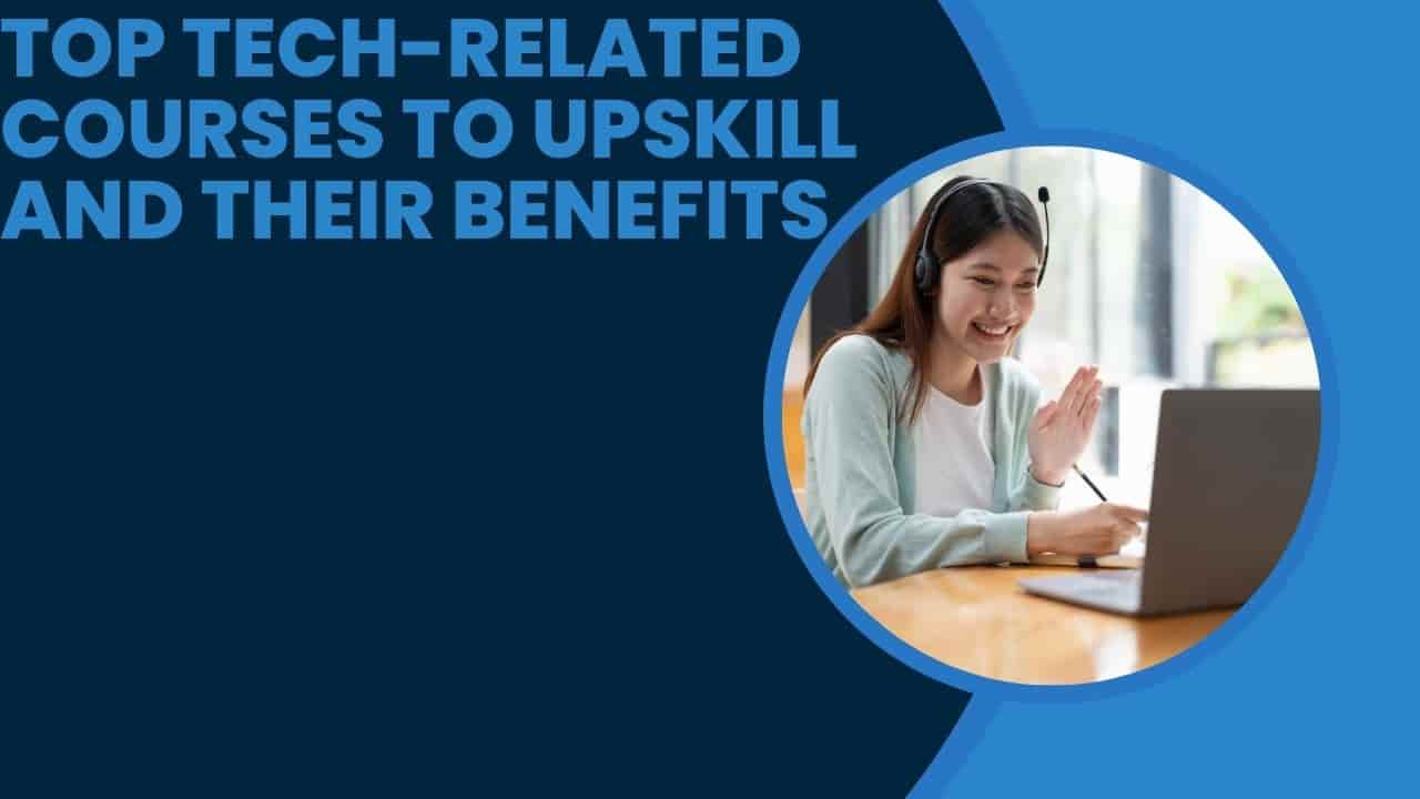 Top Tech-Related Courses to Upskill and Their Benefits